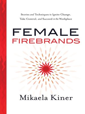 cover image of Female Firebrands: Stories and Techniques to Ignite Change, Take Control, and Succeed in the Workplace